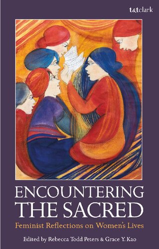 Encountering The Sacred Feminist Reflections On Womens Lives Rebecca Todd Peters Grace Y Kao Editors