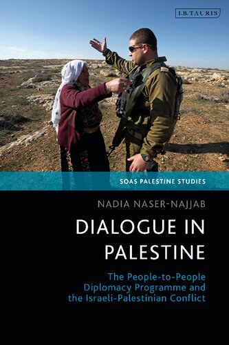Dialogue In Palestine The Peopletopeople Diplomacy Programme And The Israelipalestinian Conflict Nadia Nasernajjab