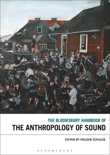 The Bloomsbury Handbook Of The Anthropology Of Sound Holger Schulze