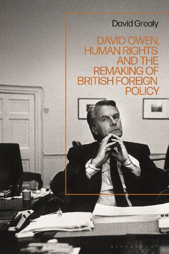 David Owen Human Rights And The Remaking Of British Foreign Policy David Grealy
