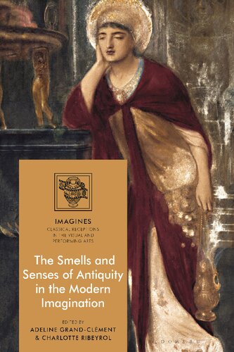 The Smells And Senses Of Antiquity In The Modern Imagination Adeline Grandclment Charlotte Ribeyrol Editors