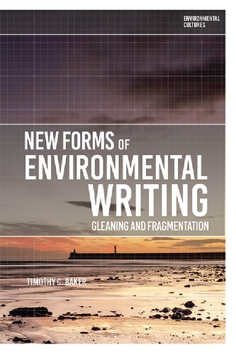 New Forms Of Environmental Writing Gleaning And Fragmentation Timothy C Baker