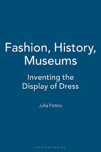 Fashion History Museums Inventing The Display Of Dress Julia Petrov