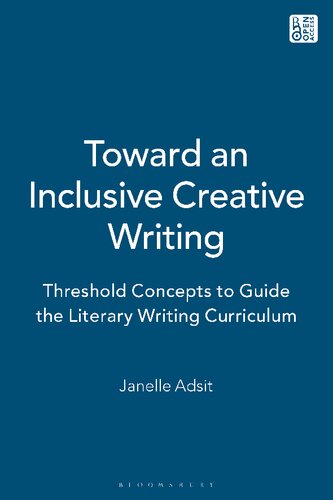 Toward An Inclusive Creative Writing Threshold Concepts To Guide The Literary Curriculum Janelle Adsit