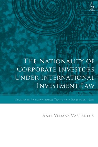 The Nationality Of Corporate Investors Under International Investment Law Anil Yilmaz Vastardis