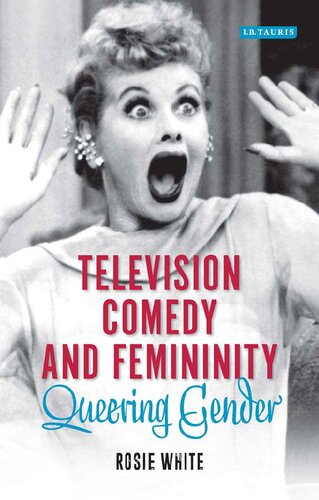 Television Comedy And Femininity Queering Gender Rosie White