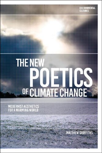 The New Poetics Of Climate Change Modernist Aesthetics For A Warming World Matthew Griffiths