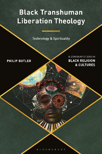 Black Transhuman Liberation Theology Technology And Spirituality Philip Butler