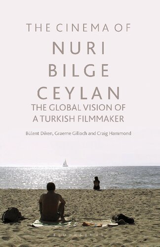 The Cinema Of Nuri Bilge Ceylan The Global Vision Of A Turkish Filmmaker Blent Diken Graeme Gilloch Craig Hammond