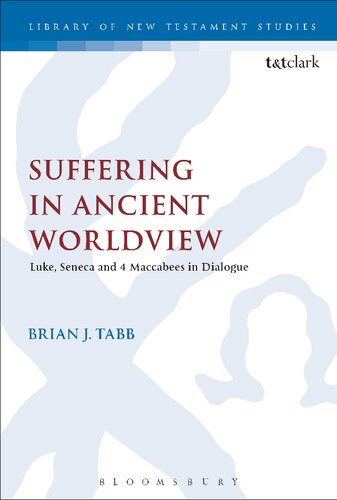Suffering In Ancient Worldview Luke Seneca And 4 Maccabees In Dialogue Brian J Tabb
