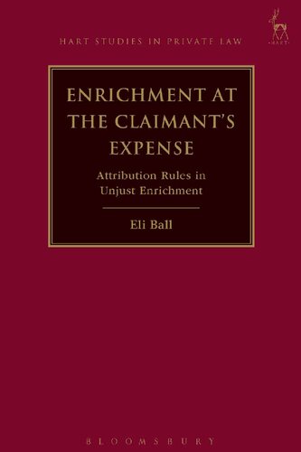 Enrichment At The Claimants Expense Attribution Rules In Unjust Enrichment Eli Ball