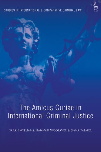 The Amicus Curiae In International Criminal Justice Sarah Williams Hannah Woolaver Emma Palmer