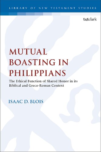 Mutual Boasting In Philippians The Ethical Function Of Shared Honor In Its Scriptural And Grecoroman Context Isaac D Blois