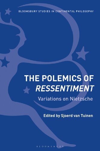 The Polemics Of Ressentiment Variations On Nietzsche Sjoerd Van Tuinen Editor