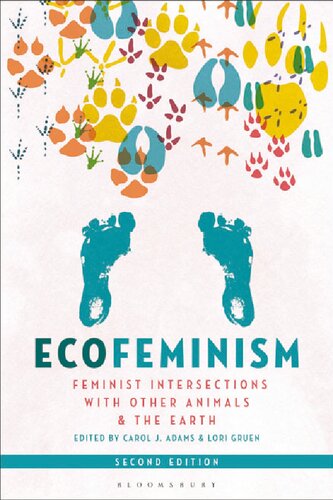 Ecofeminism Second Edition Feminist Intersections With Other Animals And The Earth Carol J Adams Lori Gruen Editors