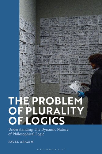 The Problem Of Plurality Of Logics Understanding The Dynamic Nature Of Philosophical Logic Pavel Arazim
