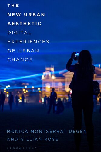 The New Urban Aesthetic Digital Experiences Of Urban Change Mnica Montserrat Degen Gillian Rose
