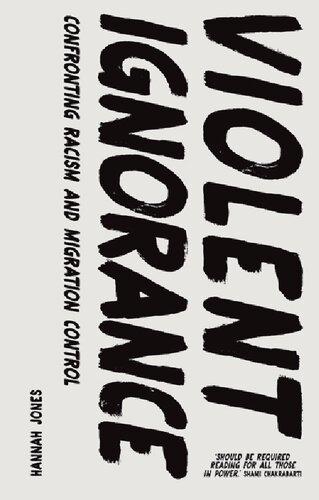 Violent Ignorance Confronting Racism And Migration Control Hannah Jones