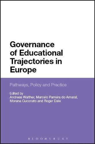 Governance Of Educational Trajectories In Europe Pathways Policy And Practice Andreas Walther Marcelo Parreira Amaral Morena Cuconato Roger Dale Editors