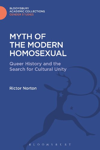 The Myth Of The Modern Homosexual Queer History And The Search For Cultural Unity Rictor Norton