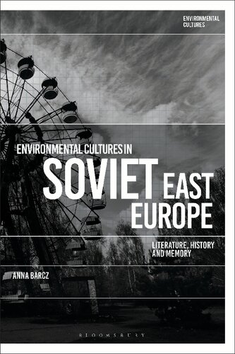 Environmental Cultures In Soviet East Europe Literature History And Memory Anna Barcz