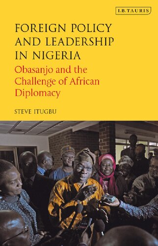 Foreign Policy And Leadership In Nigeria Obasanjo And The Challenge Of African Diplomacy Steve Itugbu