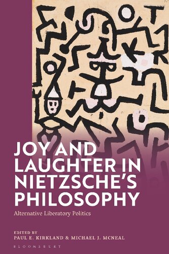 Joy And Laughter In Nietzsches Philosophy Alternative Liberatory Politics Paul E Kirkland Michael J Mcneal Editors