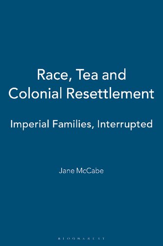 Race Tea And Colonial Resettlement Imperial Families Interrupted Jane Mccabe