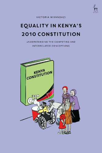 Equality In Kenyas 2010 Constitution Understanding The Competing And Interrelated Conceptions 1st Edition Victoria Miyandazi