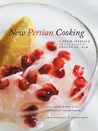 New Persian Cooking A Fresh Approach To The Classic Cuisine Of Iran Jila Dana Haeri Shahzad Ghorashian Jason Lowe