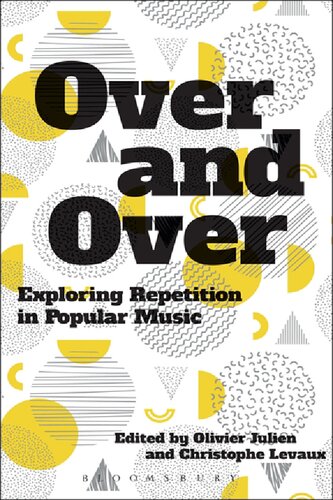 Over And Over Exploring Repetition In Popular Music Olivier Julien Christophe Levaux Editors