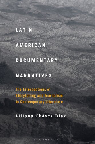 Latin American Documentary Narratives The Intersections Of Storytelling And Journalism In Contemporary Literature Liliana Chvez Daz