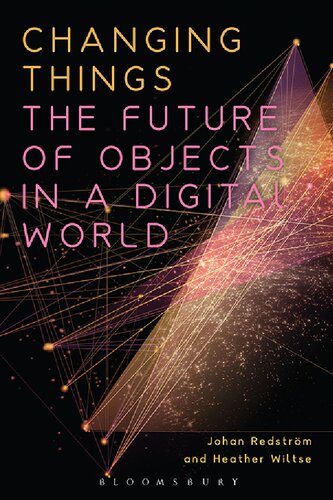Changing Things The Future Of Objects In A Digital World Johan Redstrm Heather Wiltse
