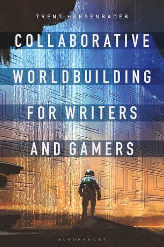 Collaborative Worldbuilding For Writers And Gamers Trent Hergenrader