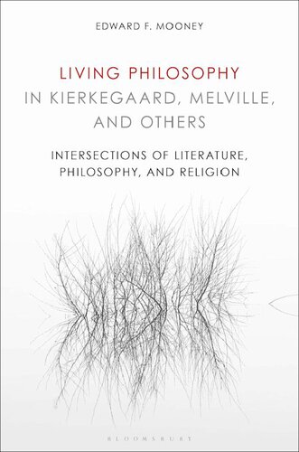 Living Philosophy In Kierkegaard Melville And Others Intersections Of Literature Philosophy And Religion Edward F Mooney