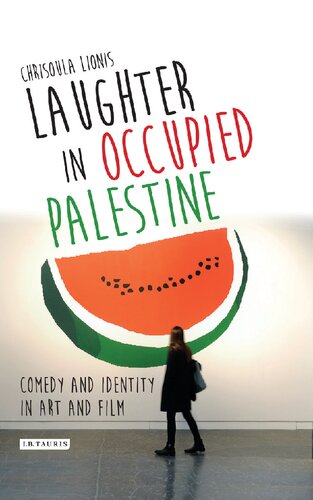 Laughter In Occupied Palestine Comedy And Identity In Art And Film Chrisoula Lionis