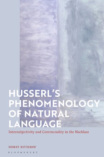 Husserls Phenomenology Of Natural Language Intersubjectivity And Communality In The Nachlass Horst Ruthrof