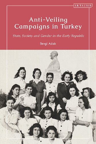 Antiveiling Campaigns In Turkey State Society And Gender In The Early Republic Sevg Adak