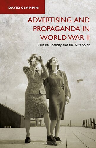 Advertising And Propaganda In World War Ii Cultural Identity And The Blitz Spirit David Clampin