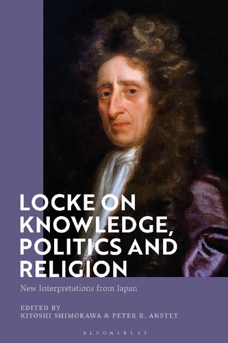 Locke On Knowledge Politics And Religion New Interpretations From Japan Kiyoshi Shimokawa Peter R Anstey Editors