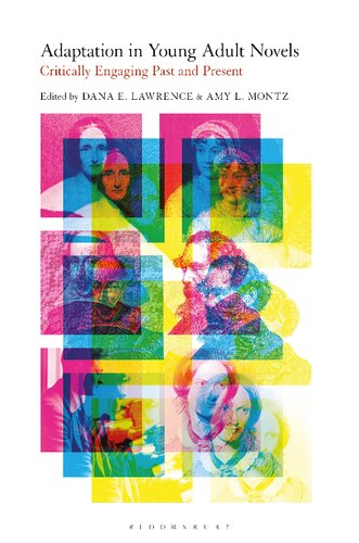 Adaptation In Young Adult Novels Critically Engaging Past And Present Dana E Lawrence Amy L Montz Editors