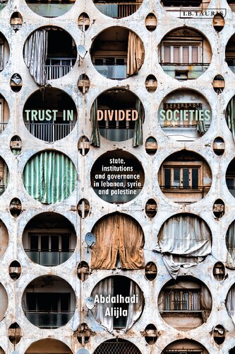 Trust In Divided Societies State Institutions And Governance In Lebanon Syria And Palestine Abdalhadi Alijla