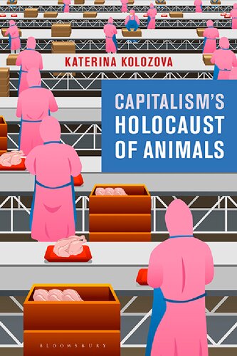 Capitalisms Holocaust Of Animals A Nonmarxist Critique Of Capital Philosophy And Patriarchy Katerina Kolozova