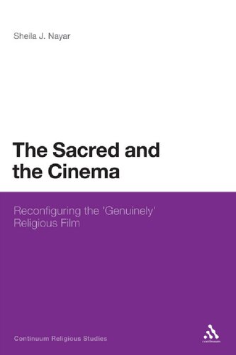 The Sacred And The Cinema Reconfiguring The Genuinely Religious Film Sheila J Nayar