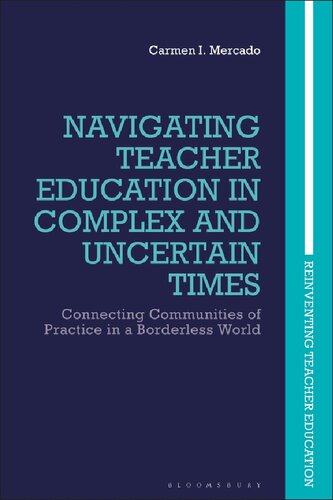 Navigating Teacher Education In Complex And Uncertain Times Connecting Communities Of Practice In A Borderless World Carmen I Mercado