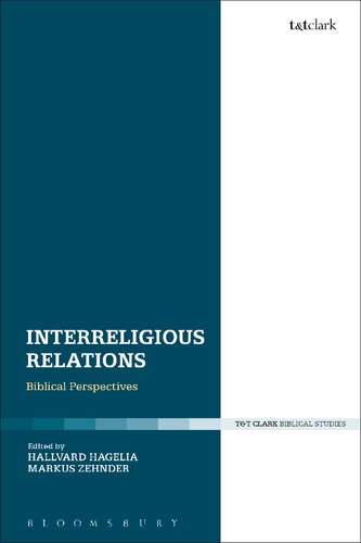 Interreligious Relations Biblical Perspectives Proceedings From The Second Norwegian Summer Academy Of Biblical Studies Nsabs Ansgar University College Kristiansand Norway August 2015 Hallvard Hagelia Markus Zehnder Editors