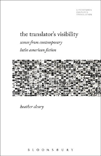 The Translators Visibility Scenes From Contemporary Latin American Fiction Heather Cleary