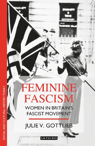 Feminine Fascism Women In Britains Fascist Movement 19231945 Julie V Gottlieb