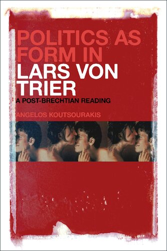 Politics As Form In Lars Von Trier A Postbrechtian Reading Angelos Koutsourakis