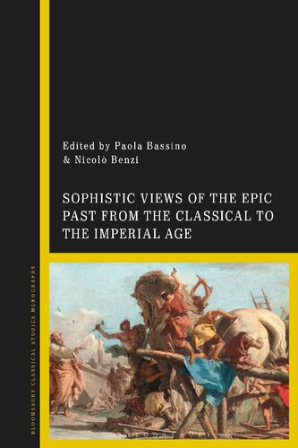 Sophistic Views Of The Epic Past From The Classical To The Imperial Age Paola Bassino Nicol Benzi Editors